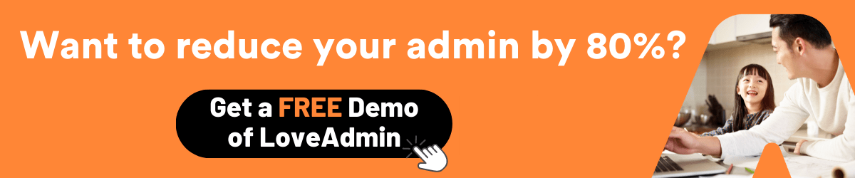 Get a FREE demo of the LoveAdmin software and reduce your admin by 80%.